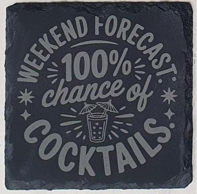Slate coaster with 'Weekend forecast: 100% chance of cocktails' text and cocktail graphic.
